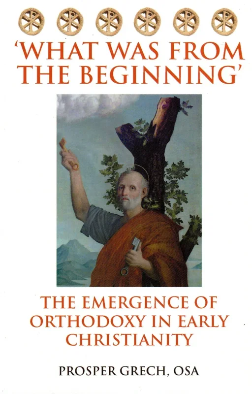 ‘What Was from the Beginning’: The Emergence of Orthodoxy in Early Christianity
