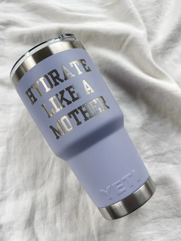 “HYDRATE LIKE A MOTHER” 30 oz. Yeti Tumbler