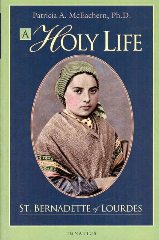 A Holy Life: St Bernadette of Lourdes