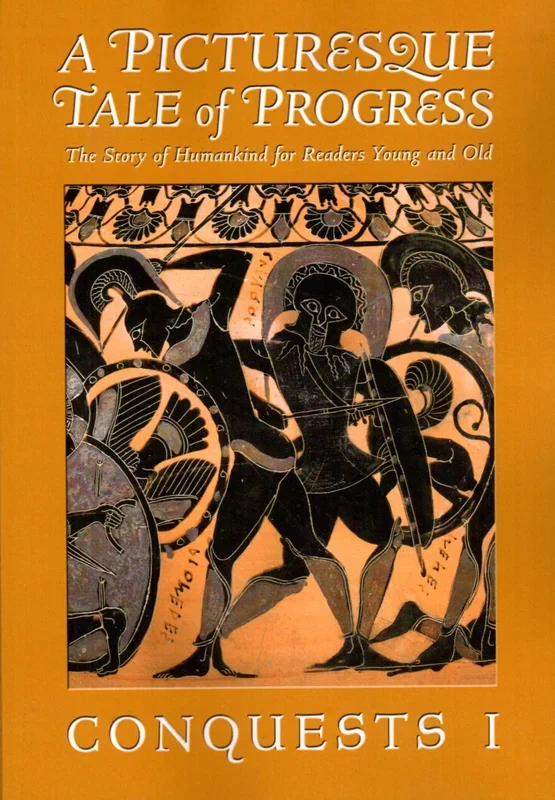 A Picturesque Tale of Progress: The Story of Humankind for Readers Young and Old – Conquests I