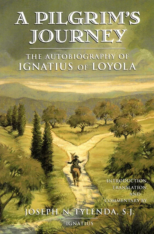 A Pilgrim’s Journey: The Autobiography of Ignatius of Loyola
