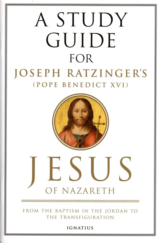 A Study Guide for Joseph Ratzinger’s Jesus of Nazareth: Part One From Baptism in the River Jordan