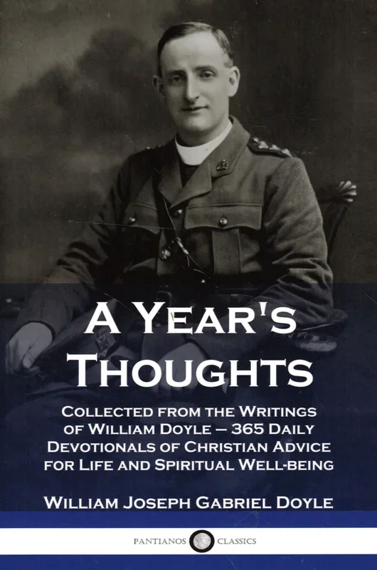 A Year’s Thoughts: Collected from the Thoughts of William Doyle – 365 Daily Devotionals of Christian Advice for Life and Spiritual Well-Being