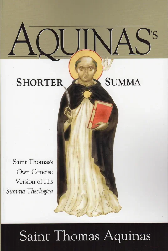 Aquinas’s Shorter Summa: Saint Thomas Own Concise Version of His Summa Theologica
