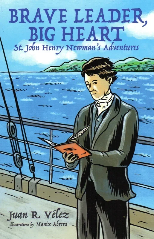 Brave Leader, Big Heart: St John Henry Newman’s Adventures