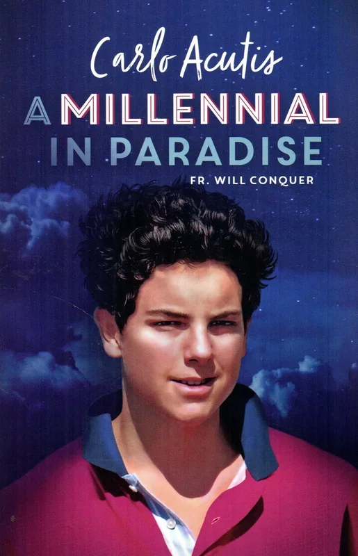 Carlo Acutis: A Millennial in Paradise