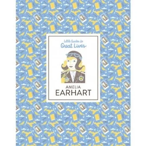 Chronicle Books Little Guides To Great Lives Amelia Earhart