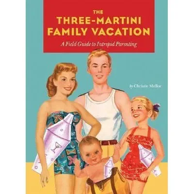 Chronicle Books Three Martini Family Vacation