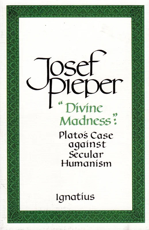 Divine Madness: Plato’s Case against Secular Humanism