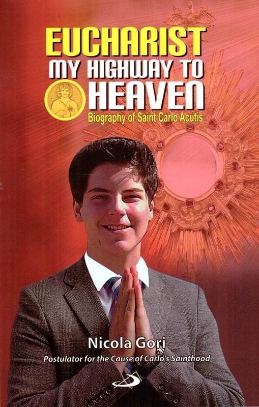 Eucharist: My Highway to Heaven – Biography of Saint Carlo Acutis