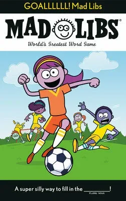 GOALLLLLL! Mad Libs: World’s Greatest Word Game