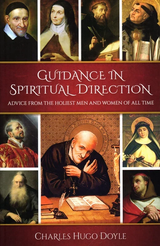 Guidance in Spiritual Direction: Advice from the Holiest Men and Women of All Time