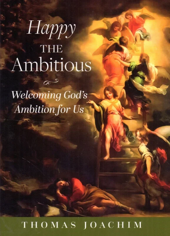 Happy the Ambitious: Welcoming God’s Ambition for Us
