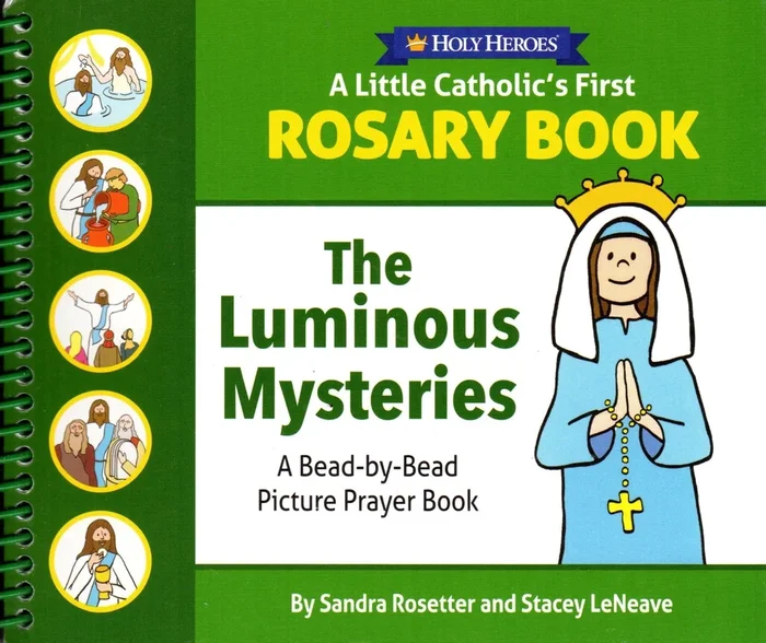 Holy Heroes: A Little Catholic’s First Rosay Book: The Luminous Mysteries
