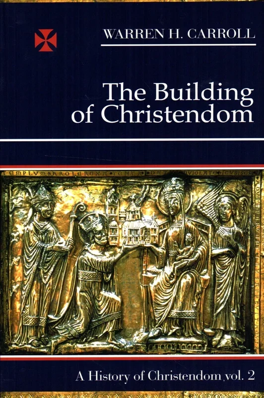 The Building of Christendom (A History of Christendom Vol 2)
