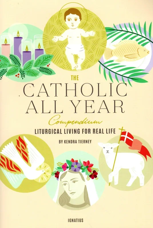 The Catholic All Year Compendium: Liturgical Living for Real Life