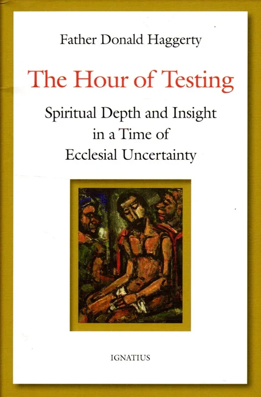 The Hour of Testing: Spiritual Depth and Insight in a Time of Ecclesial Uncertainty