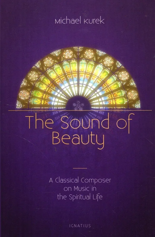 The Sound of Beauty: A Classical Composer on Music in the Spiritual Life