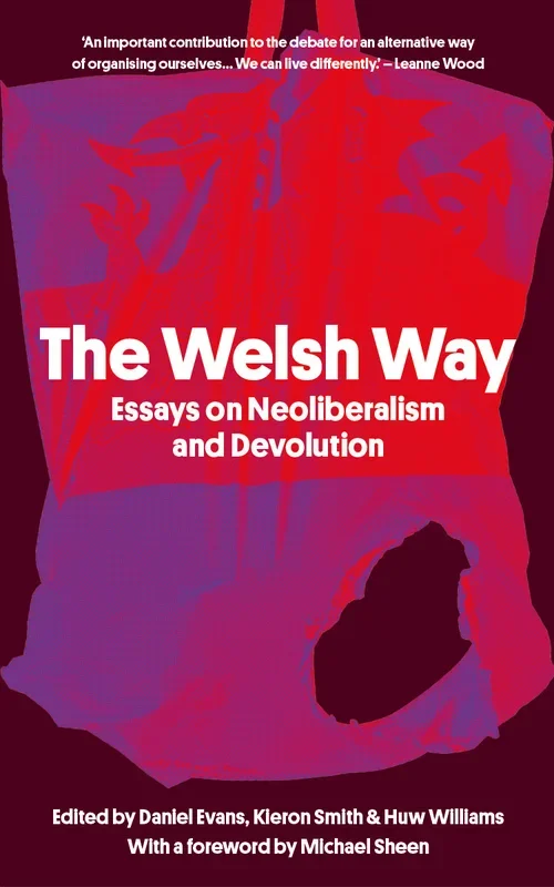 The Welsh Way: Essays on Neoliberalism and Devolution