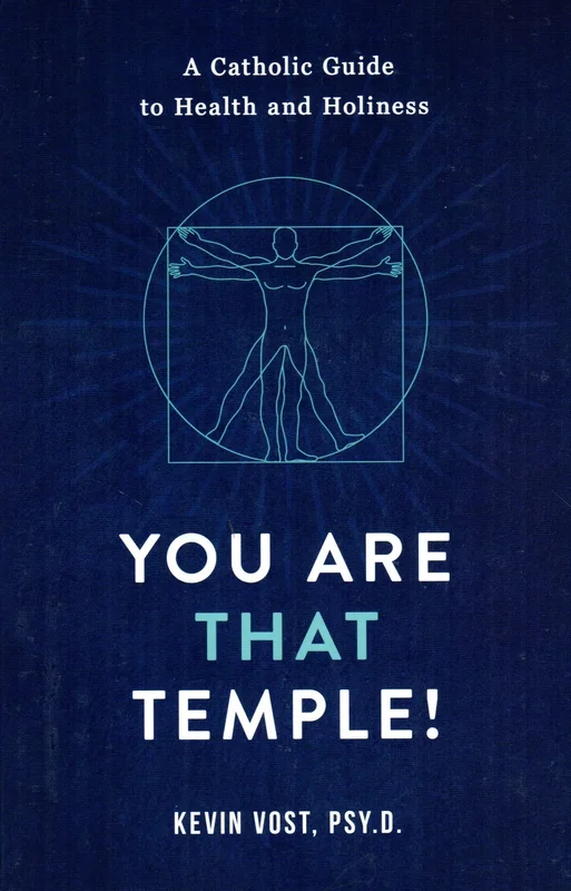 You Are That Temple: A Catholic Guide to Health and Holiness
